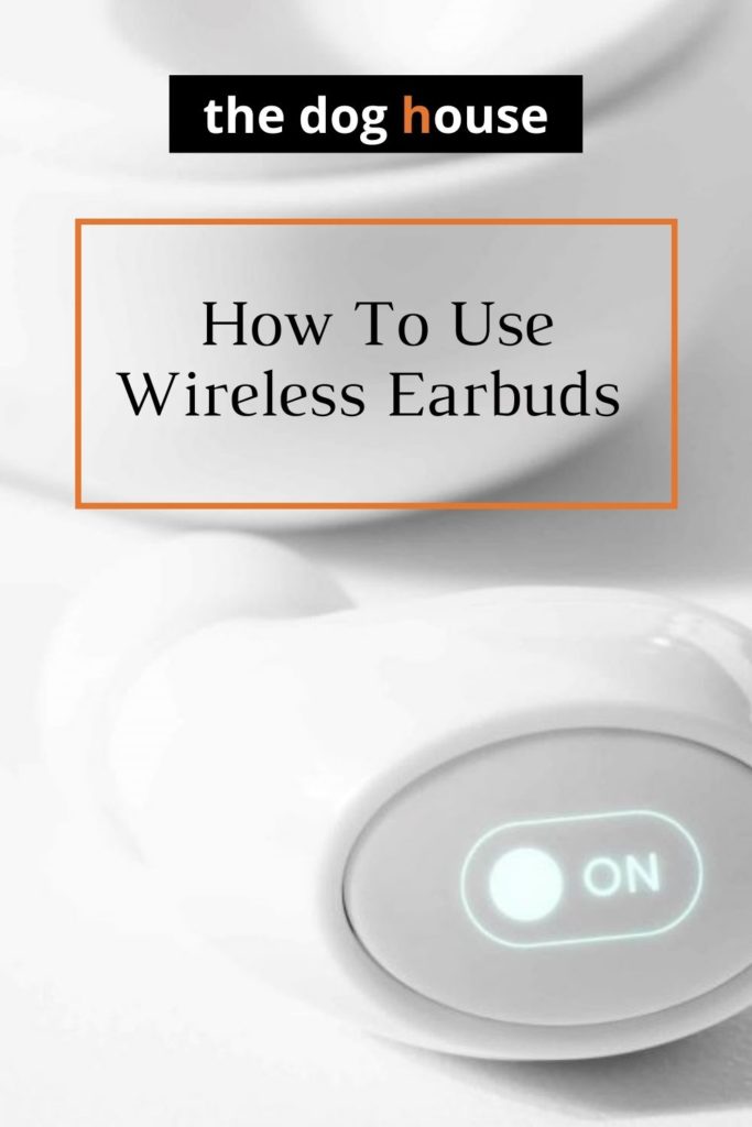 How to use wireless earbuds?